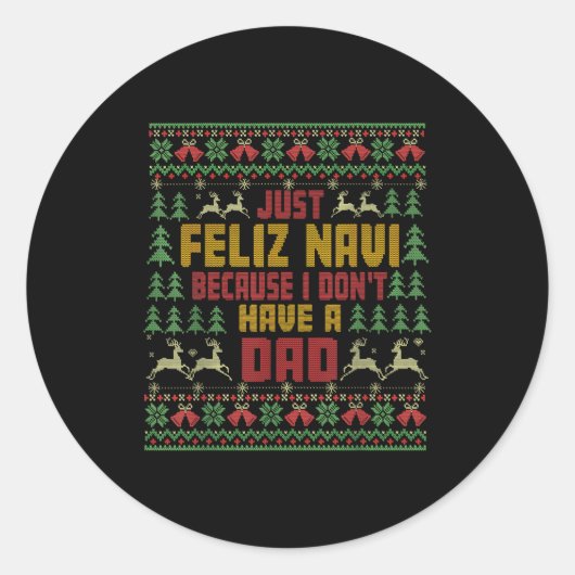 Just Feliz Navi Because I Don't Have A Dad Ugly Ch Runder Aufkleber (Vorderseite)