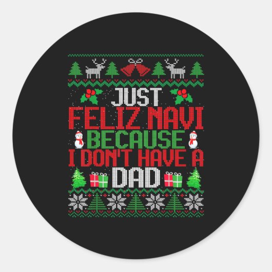 Just Feliz Navi Because I Don't Have A Dad Ugly Ch Runder Aufkleber (Vorderseite)