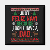 Just Feliz Navi Because I Don't Have A Dad Ugly Xm Magnet (Vorne)