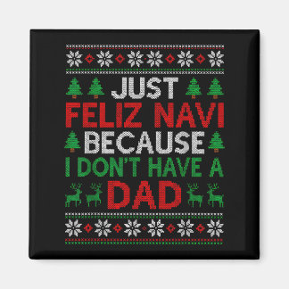 Just Feliz Navi Because I Don't Have A Dad Ugly Xm Magnet