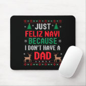 Just Feliz Navi Because I Don't Have A Dad Ugly Xm Mousepad (Mit Mouse)