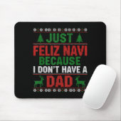 Just Feliz Navi Because I Don't Have A Dad Ugly Xm Mousepad (Mit Mouse)