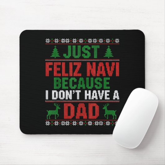 Just Feliz Navi Because I Don't Have A Dad Ugly Xm Mousepad (Mit Mouse)