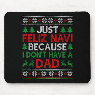 Just Feliz Navi Because I Don't Have A Dad Ugly Xm Mousepad