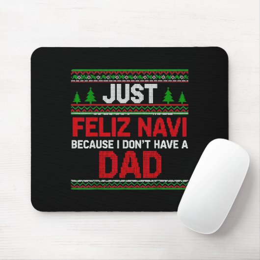 Just Feliz Navi Vecause I Dn't Have A Dad Ugly Swe Mousepad (Mit Mouse)
