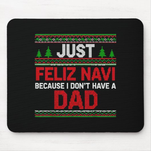 Just Feliz Navi Vecause I Dn't Have A Dad Ugly Swe Mousepad (Vorne)
