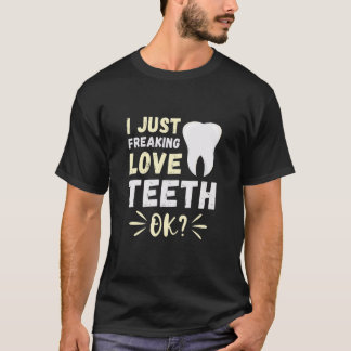 Just Freaking Love Dentist Tooth Dental Hygienist T-Shirt