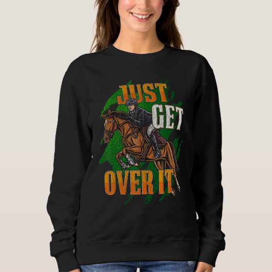 Just Get Over It Equestrian Horseback Riding Horse Sweatshirt (Vorderseite)