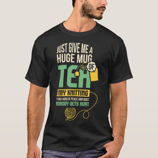 Just Give Me A Huge Mug Of Tea, My Knitting Classi T-Shirt (Vorderseite)
