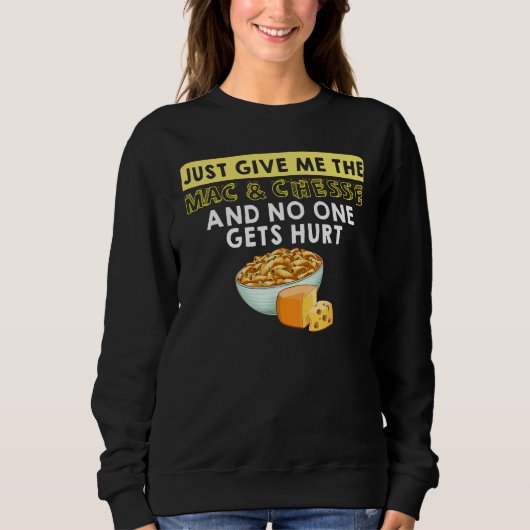 Just Give Me The Mac & Cheese And No One Gets Hurt Sweatshirt (Vorderseite)