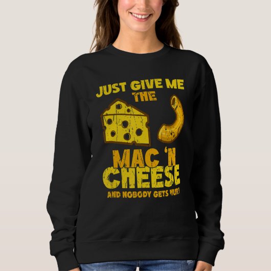 Just give me the mac & cheese and nobody gets hurt sweatshirt (Vorderseite)