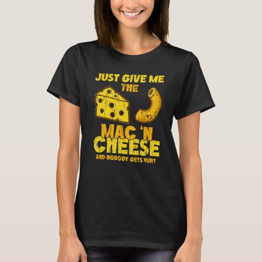 Just give me the mac & cheese and nobody gets hurt T-Shirt (Vorderseite)