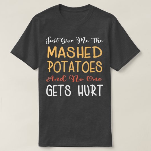 Just Give Me The Mashed Potatoes Funny Thanksgivin T-Shirt (Design vorne)