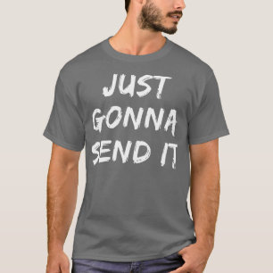 Just Gonna senden es Snowmobile Dirt Bike Fan Gesc T-Shirt