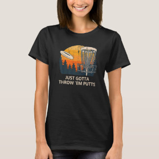 Just Gotta Throw 'em Putts Disk Golf Golfer Spaß T-Shirt