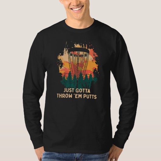 Just Gotta Throw 'em Putts Disk Golf Golfer Spaß T-Shirt (Vorderseite)