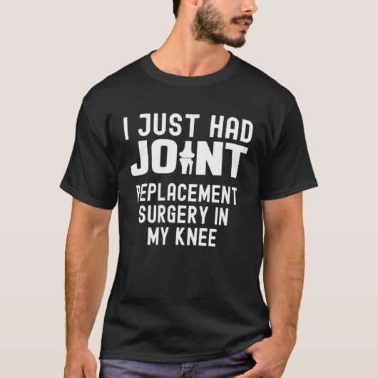 Just had Joint Replacement Surgery In My Knee Rec T-Shirt (Vorderseite)