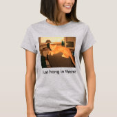 Just Hang in There T-Shirt (Vorderseite)