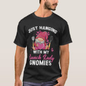 Just Hanging With My Lunch Lady Gnomies Cafeteria  T-Shirt (Vorderseite)