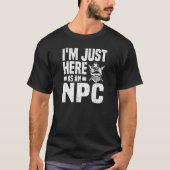 Just Here As NPC T-Shirt (Vorderseite)
