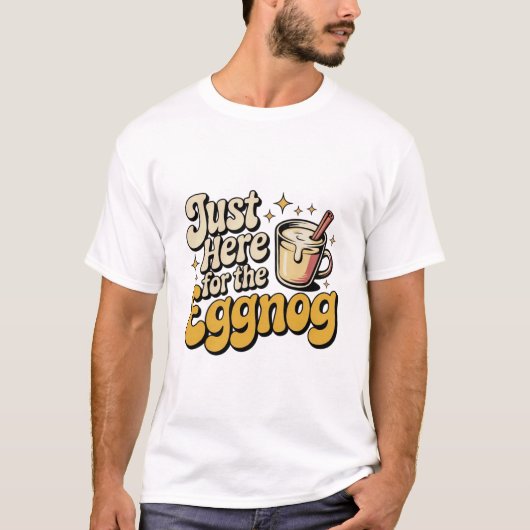 Just Here for the Eggnog Tee (Vorderseite)