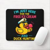 Just Here For The Ice Cream & Duck Hunting Fun Mousepad (Mit Mouse)