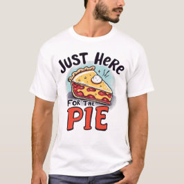 Just Here For The Pie Funny Dessert T-Shirt