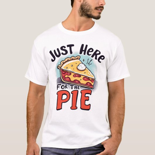 Just Here For The Pie Funny Dessert T-Shirt (Vorderseite)