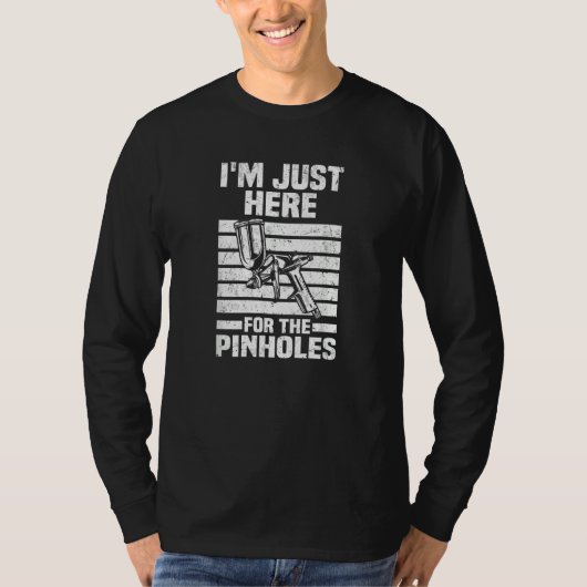 Just Here For The Pinholes Car Painter Auto Body T-Shirt (Vorderseite)