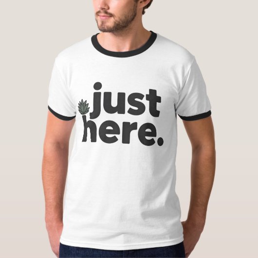 Just Here T-Shirt | Ultra Minimal Dry Humor (Vorderseite)