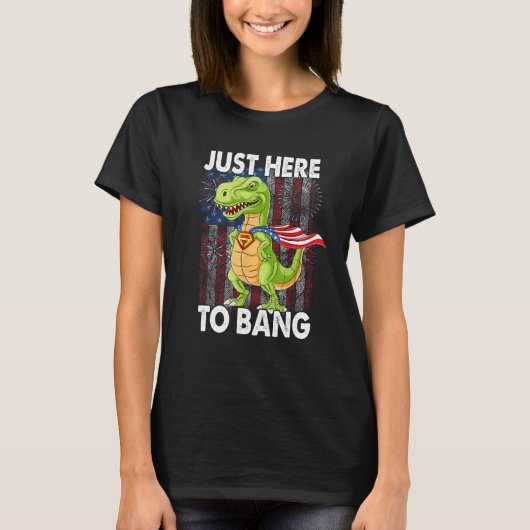 Just here to bang Dinosaur 4th of July US Flag Fir T-Shirt (Vorderseite)
