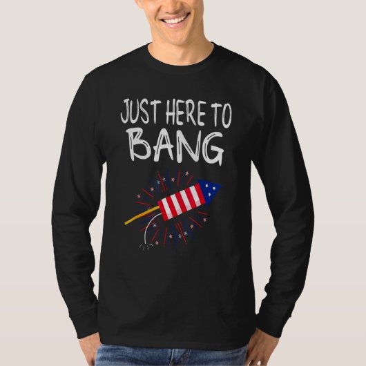 Just here To Bang Fireworks 4. Juli American Flag T-Shirt (Vorderseite)