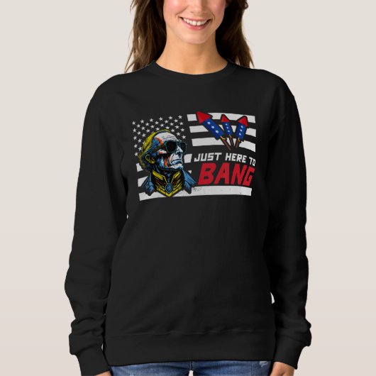 Just Here To Bang  George Washington 4th Of July Sweatshirt (Vorderseite)