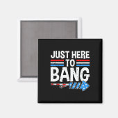 Just here To Bang Shirt Fireworks Feier 4. Magnet (Vorderseite/Rückseite)