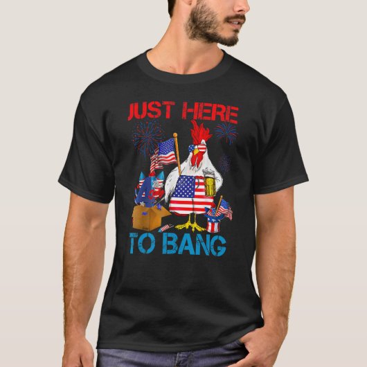 Just Here To Bang USA Flag 4th Of July Chicken Be T-Shirt (Vorderseite)