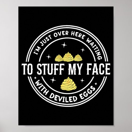 Just Here Waiting To Stuff My Face With Deviled Eg Poster (Vorne)