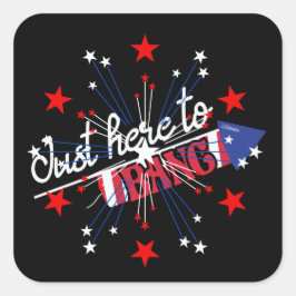 JUST HIER TO BANG lustige 4. Juli Feuerwerk Quadratischer Aufkleber