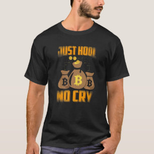 Just HODL No Cry Bitcoin Cryptowährung BTC Niedlic T-Shirt