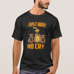 Just HODL No Cry Bitcoin Cryptowährung BTC Niedlic T-Shirt