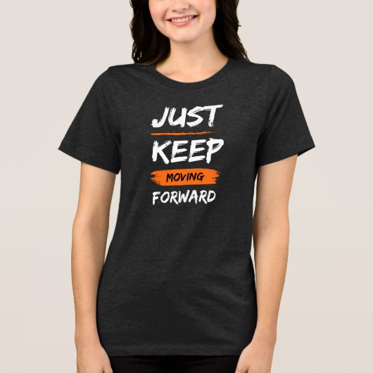 JUST KEEP MOVING FORWARD Tri-Blend SHIRT (Vorderseite)
