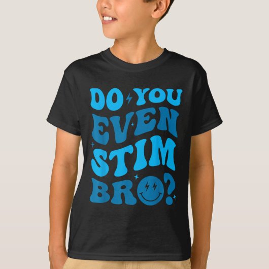 Just Keep Stimming Autism Do You Even Stim Bro Neu T-Shirt (Vorderseite)