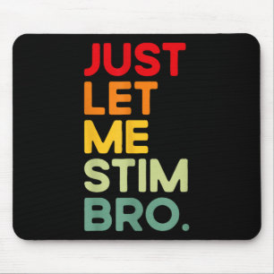 Just Lass Me Stim Bro Funny Autism Bewusstsein (au Mousepad