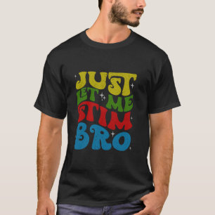 Just Lass Me Stim Bro Funny Autismus Bewusstsein M T-Shirt