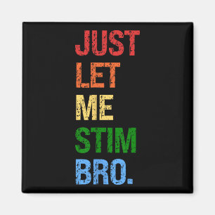 Just Lass Me Stim Bro - Funny Boys Autismus Bewuss Magnet
