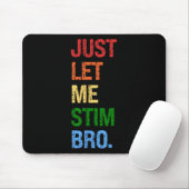 Just Lass Me Stim Bro - Funny Boys Autismus Bewuss Mousepad (Mit Mouse)