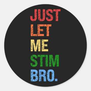 Just Lass Me Stim Bro - Funny Boys Autismus Bewuss Runder Aufkleber