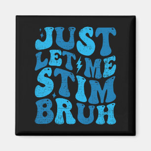 Just Lass Me Stim Bruh Funny Groovy Autism Awarene Magnet