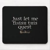 Just Let Finish This Quest  Mousepad (Vorne)