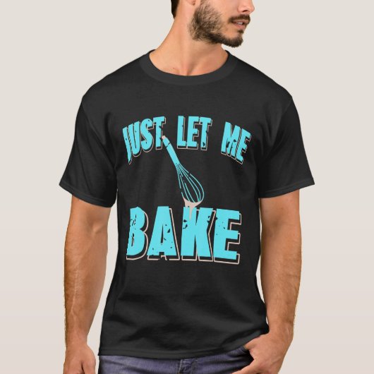 Just Let Me Bake Retro Baker Present T-Shirt (Vorderseite)