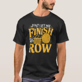 Just Let Me Finish This Row Knitting Knitter Yarn  T-Shirt (Vorderseite)